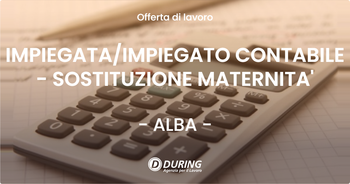 OFFERTA LAVORO - IMPIEGATAIMPIEGATO CONTABILE - SOSTITUZIONE MATERNITA' - ALBA