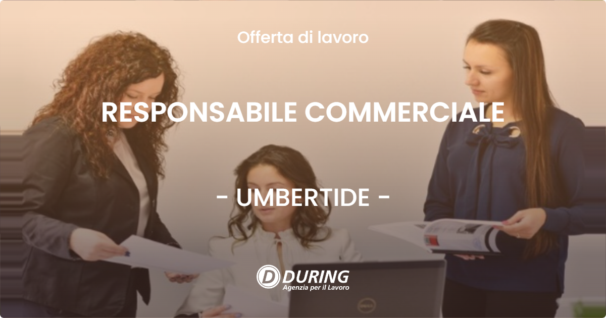 OFFERTA LAVORO - RESPONSABILE COMMERCIALE - UMBERTIDE