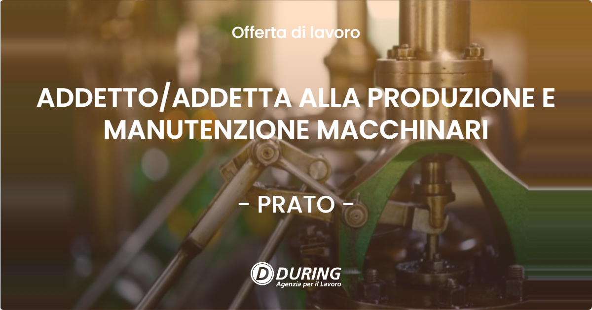 OFFERTA LAVORO - ADDETTOADDETTA ALLA PRODUZIONE E MANUTENZIONE MACCHINARI - PRATO