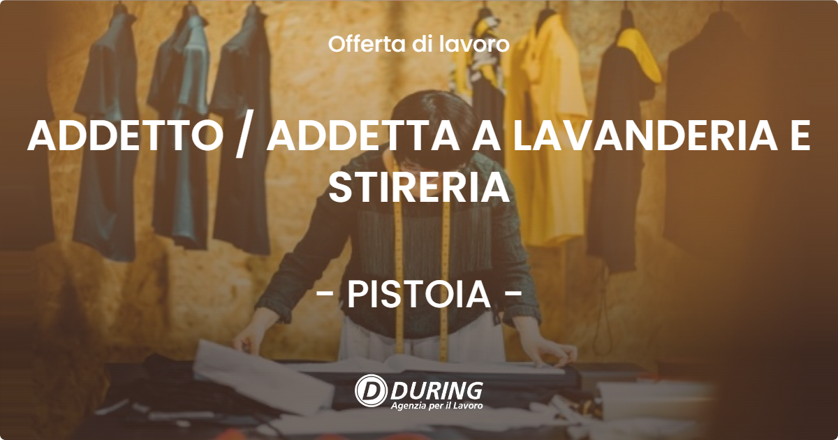 OFFERTA LAVORO - ADDETTO  ADDETTA A LAVANDERIA E STIRERIA - PISTOIA