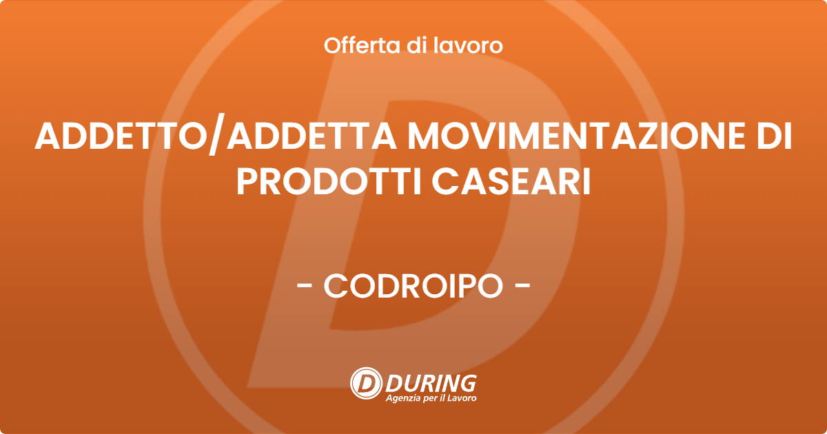 OFFERTA LAVORO - ADDETTOADDETTA MOVIMENTAZIONE DI PRODOTTI CASEARI - CODROIPO