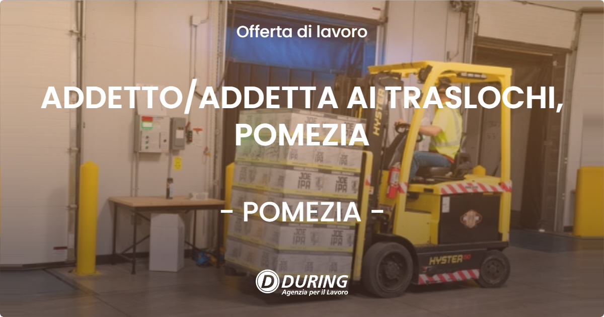 OFFERTA LAVORO - ADDETTO/ADDETTA AI TRASLOCHI, POMEZIA - POMEZIA (Roma)