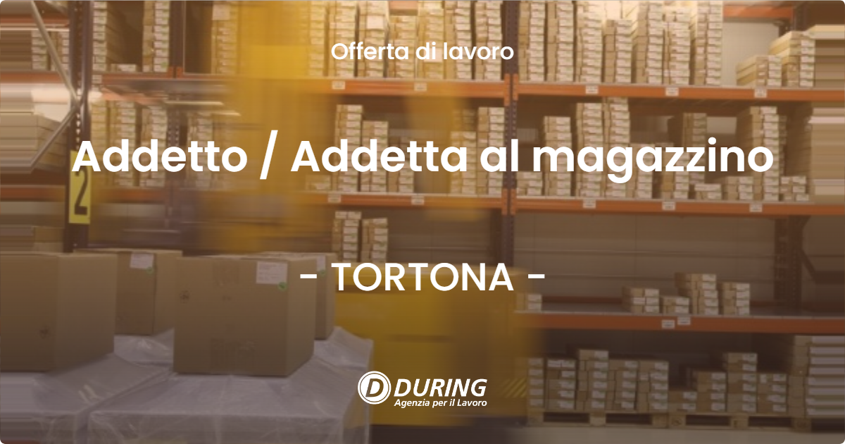 OFFERTA LAVORO - Addetto  Addetta al magazzino - TORTONA