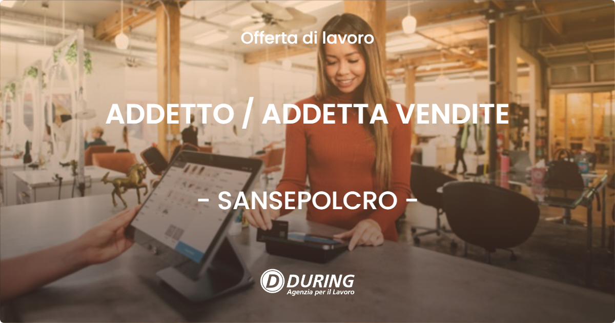 OFFERTA LAVORO - ADDETTO  ADDETTA VENDITE - SANSEPOLCRO