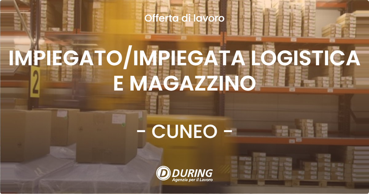 OFFERTA LAVORO - IMPIEGATOIMPIEGATA LOGISTICA E MAGAZZINO - CUNEO