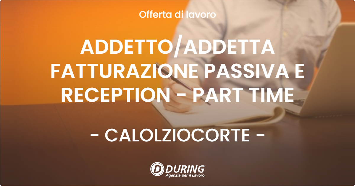 OFFERTA LAVORO - ADDETTOADDETTA FATTURAZIONE PASSIVA E RECEPTION - PART TIME - CALOLZIOCORTE
