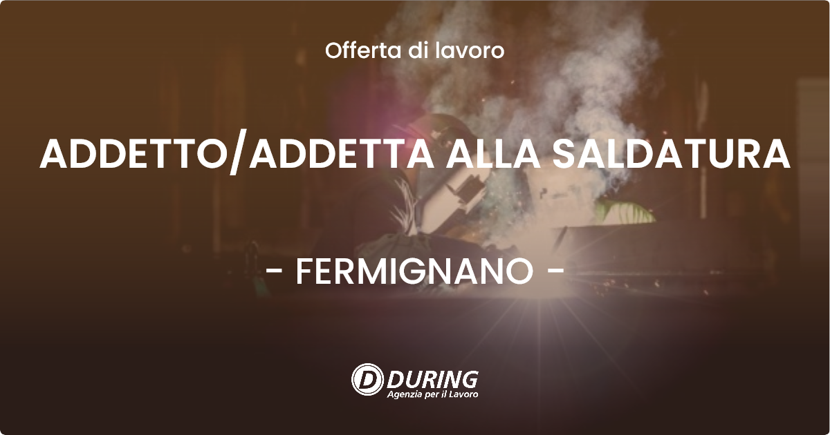 OFFERTA LAVORO - ADDETTOADDETTA ALLA SALDATURA - FERMIGNANO
