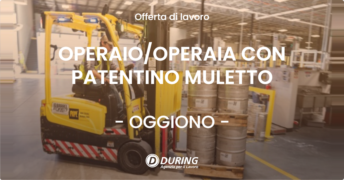 OFFERTA LAVORO - OPERAIOOPERAIA CON PATENTINO MULETTO - OGGIONO