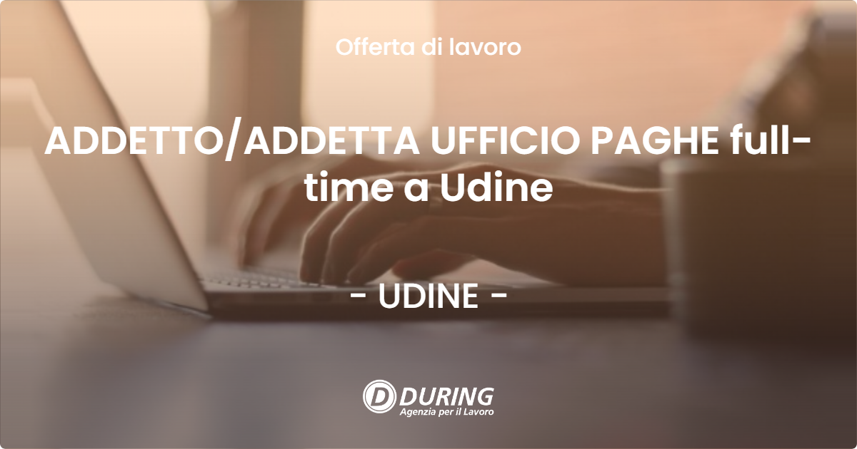 OFFERTA LAVORO - ADDETTO/ADDETTA UFFICIO PAGHE full-time a Udine - UDINE (UD)