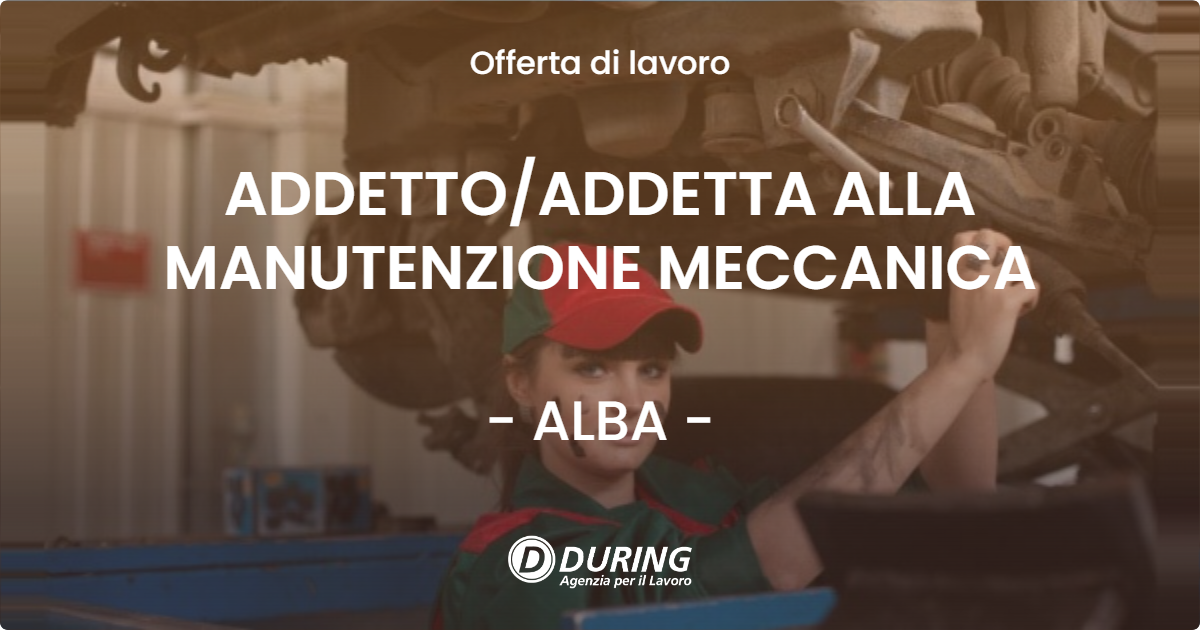 OFFERTA LAVORO - ADDETTO/ADDETTA ALLA MANUTENZIONE MECCANICA - ALBA (CN)