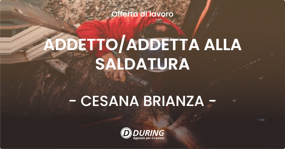 OFFERTA LAVORO - ADDETTOADDETTA ALLA SALDATURA - CESANA BRIANZA