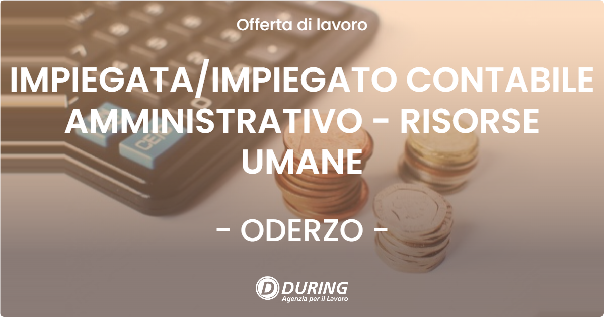 OFFERTA LAVORO - IMPIEGATA/IMPIEGATO CONTABILE AMMINISTRATIVO - RISORSE UMANE - ODERZO (TV)