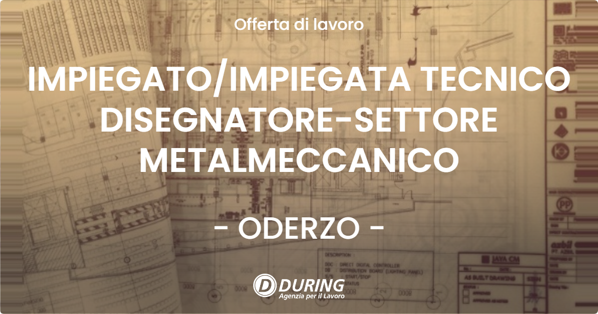 OFFERTA LAVORO - IMPIEGATOIMPIEGATA TECNICO DISEGNATORE-SETTORE METALMECCANICO - ODERZO