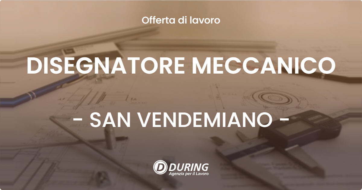 OFFERTA LAVORO - DISEGNATORE MECCANICO - SAN VENDEMIANO