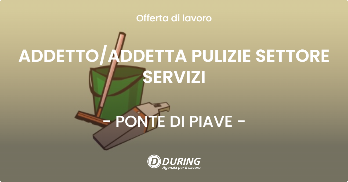 OFFERTA LAVORO - ADDETTOADDETTA PULIZIE SETTORE SERVIZI - PONTE DI PIAVE