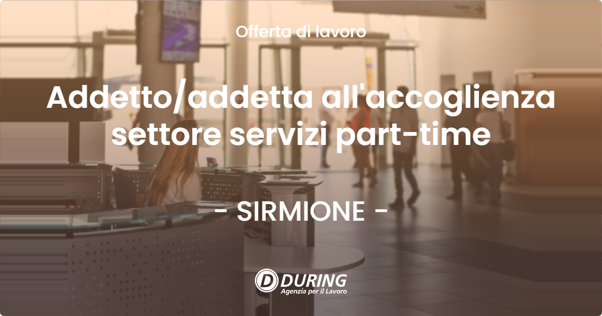OFFERTA LAVORO - Addetto/addetta all'accoglienza settore servizi part-time - SIRMIONE (BS)