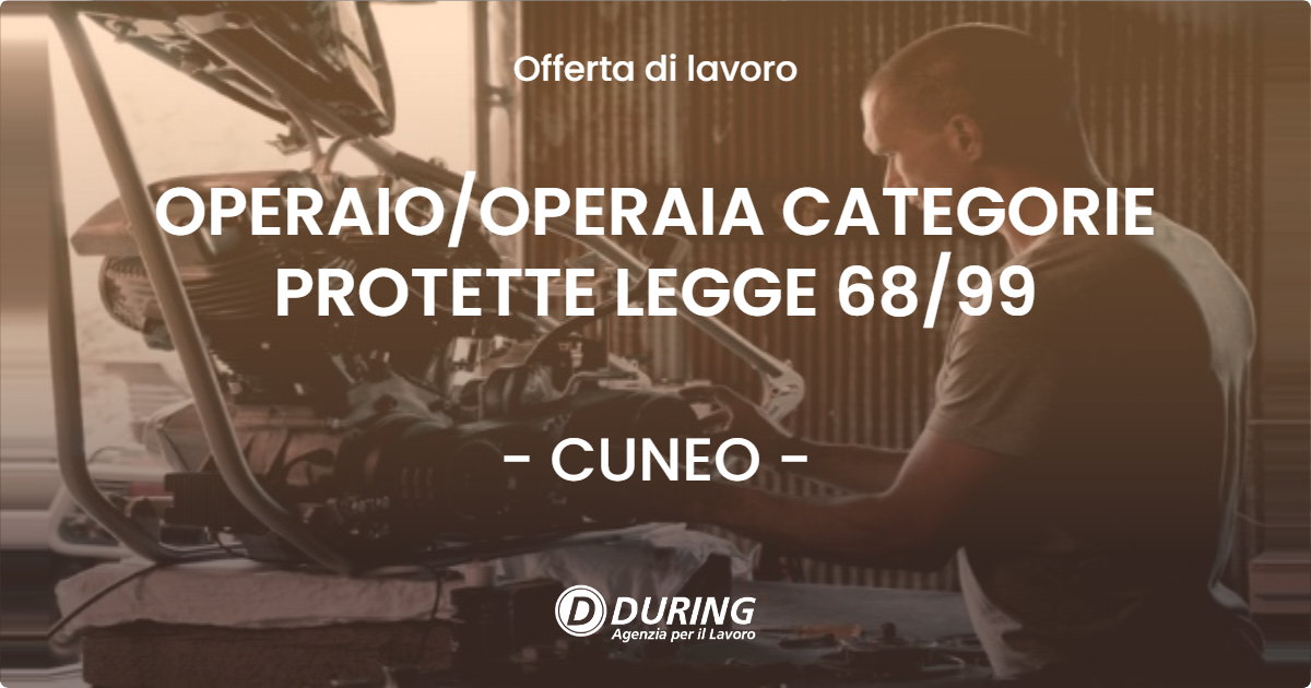 OFFERTA LAVORO - OPERAIO/OPERAIA CATEGORIE PROTETTE LEGGE 68/99 - CUNEO (CN)