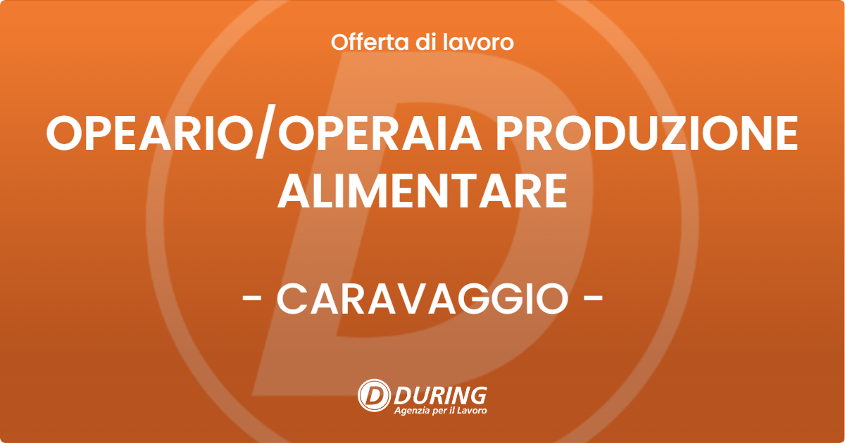 OFFERTA LAVORO - OPEARIOOPERAIA PRODUZIONE ALIMENTARE - CARAVAGGIO
