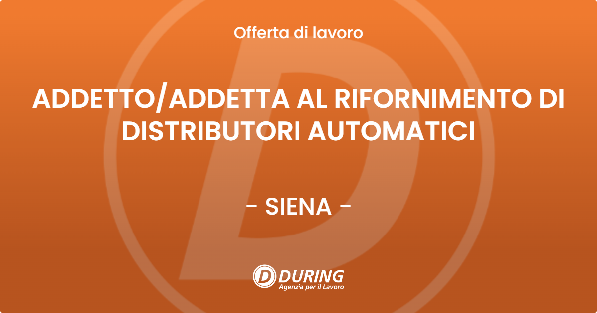 OFFERTA LAVORO - ADDETTO/ADDETTA AL RIFORNIMENTO DI DISTRIBUTORI AUTOMATICI - SIENA (SI)