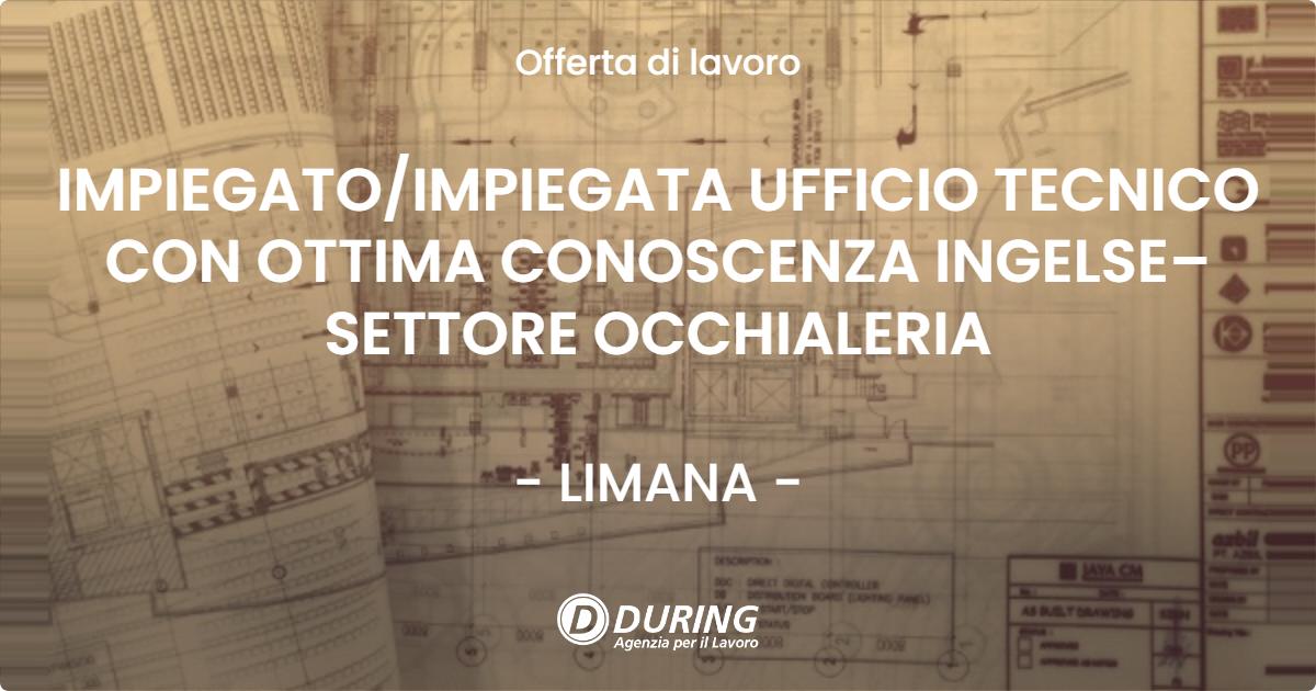 OFFERTA LAVORO - IMPIEGATOIMPIEGATA UFFICIO TECNICO CON OTTIMA CONOSCENZA INGELSE– SETTORE OCCHIALERIA - LIMANA