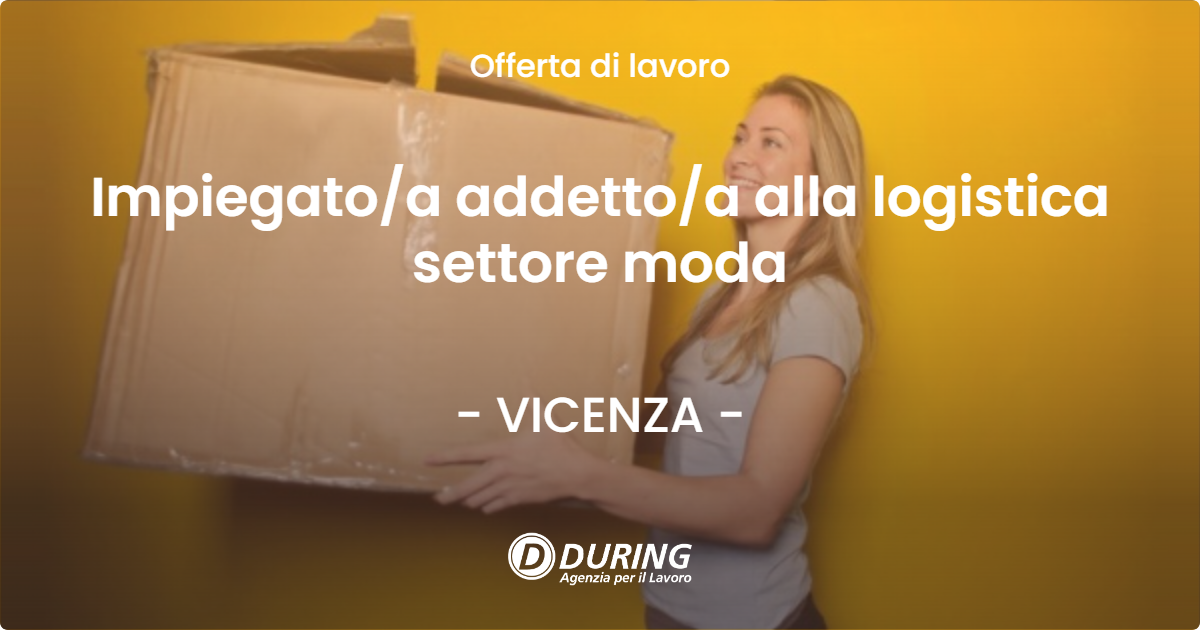OFFERTA LAVORO - Impiegato/a addetto/a alla logistica settore moda - VICENZA (VI)