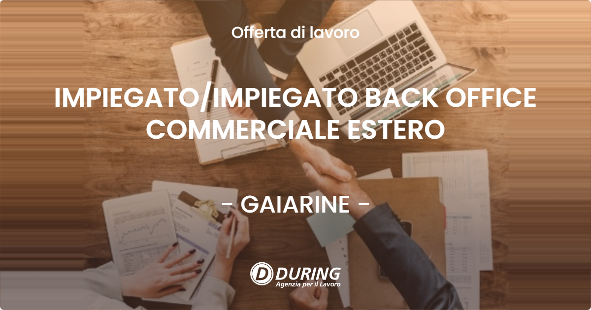 OFFERTA LAVORO - IMPIEGATOIMPIEGATO BACK OFFICE COMMERCIALE ESTERO - GAIARINE