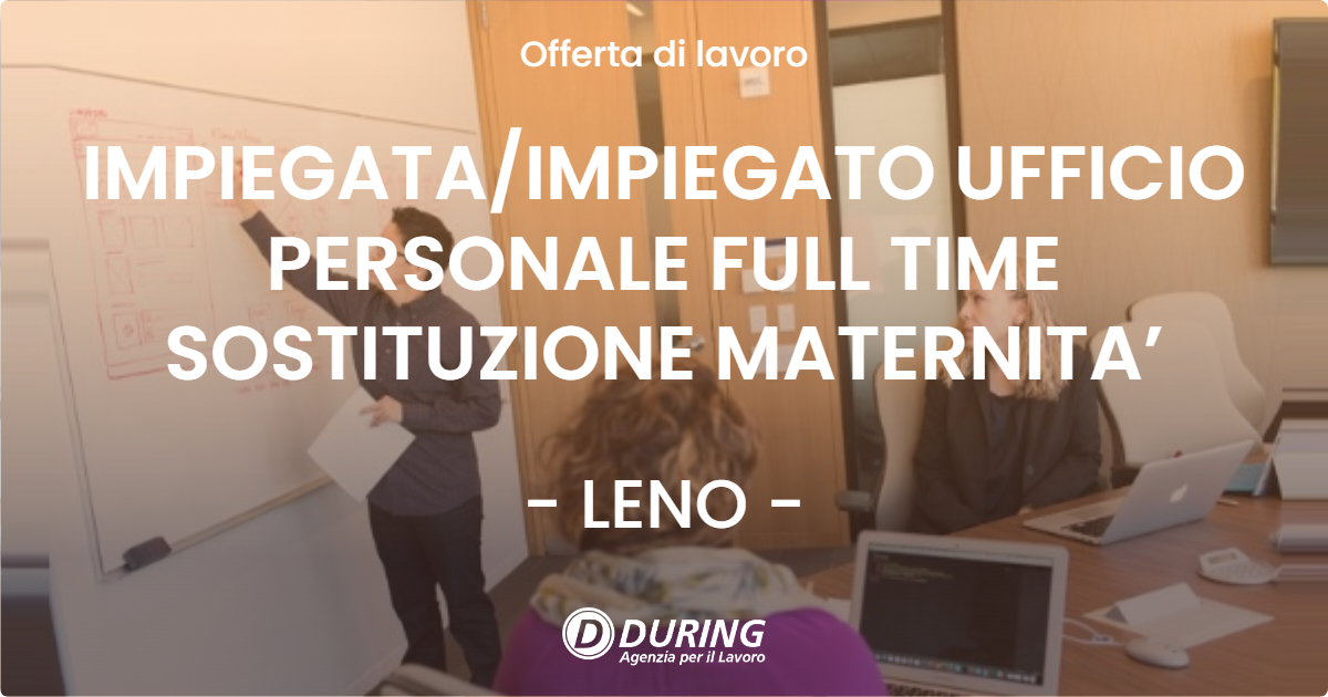 OFFERTA LAVORO - IMPIEGATA/IMPIEGATO UFFICIO PERSONALE FULL TIME SOSTITUZIONE MATERNITA’ - LENO (BS)