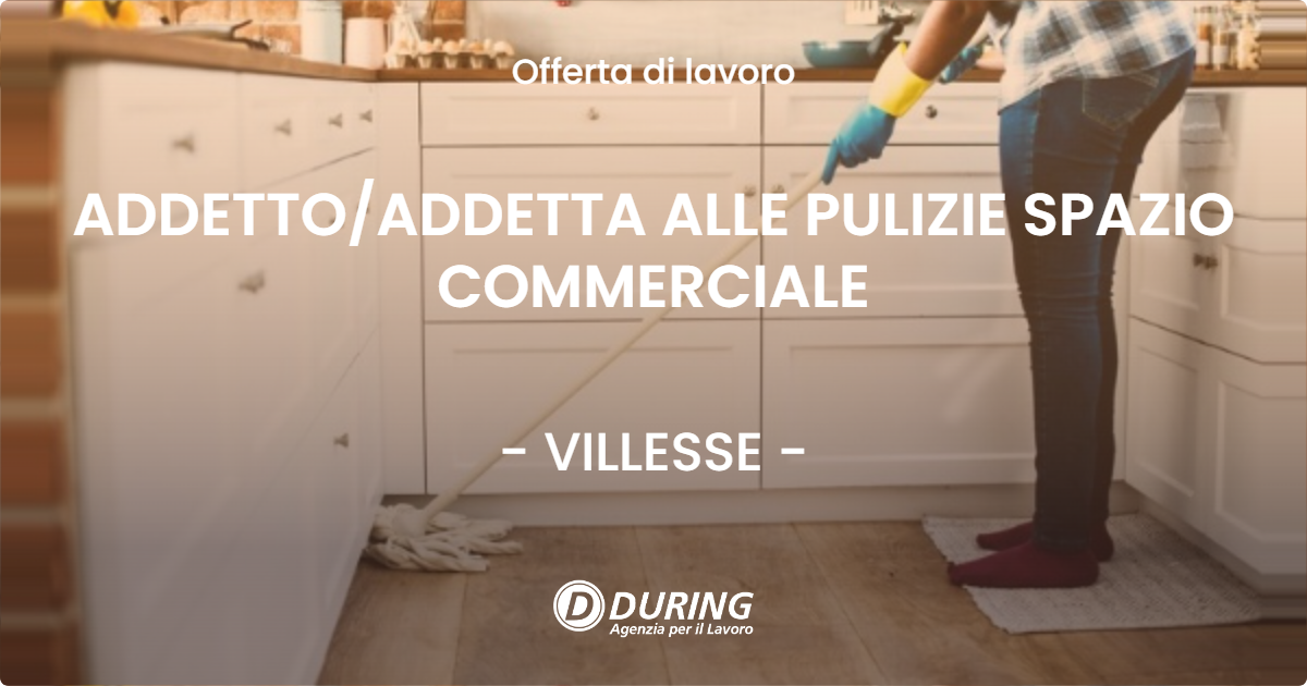 OFFERTA LAVORO - ADDETTO/ADDETTA ALLE PULIZIE SPAZIO COMMERCIALE - VILLESSE (GO)