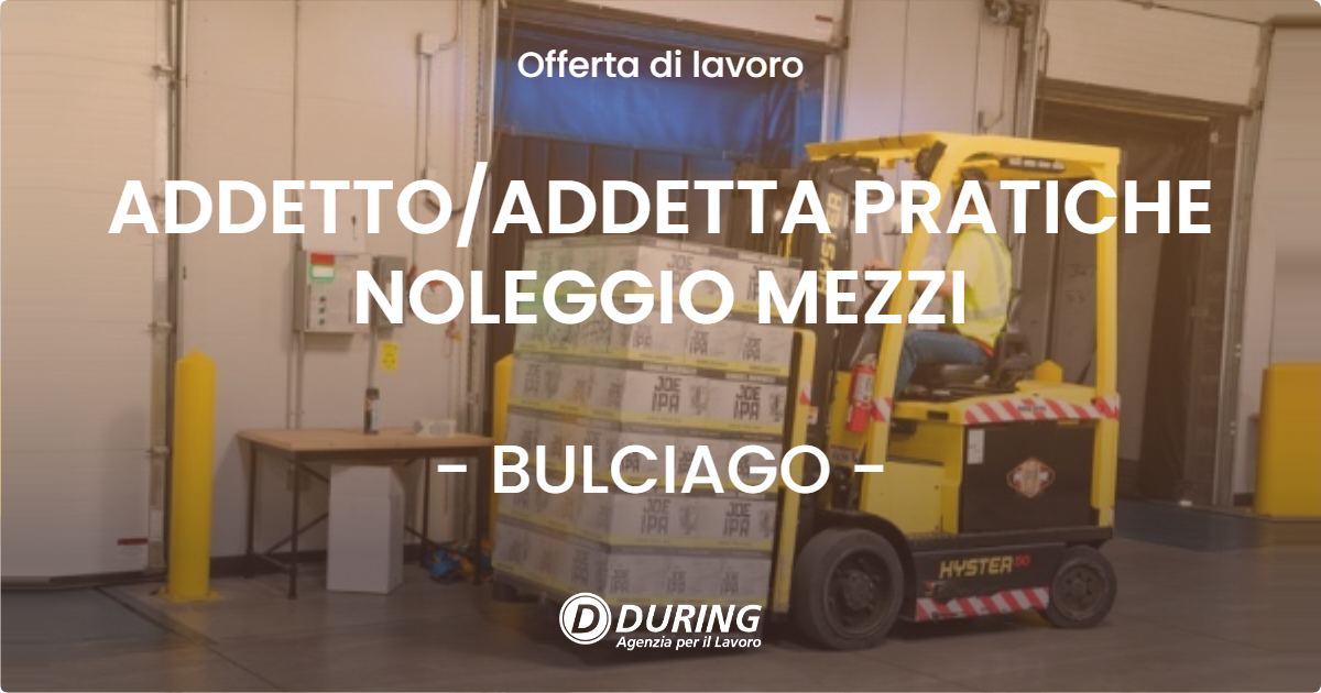OFFERTA LAVORO - ADDETTOADDETTA PRATICHE NOLEGGIO MEZZI - BULCIAGO