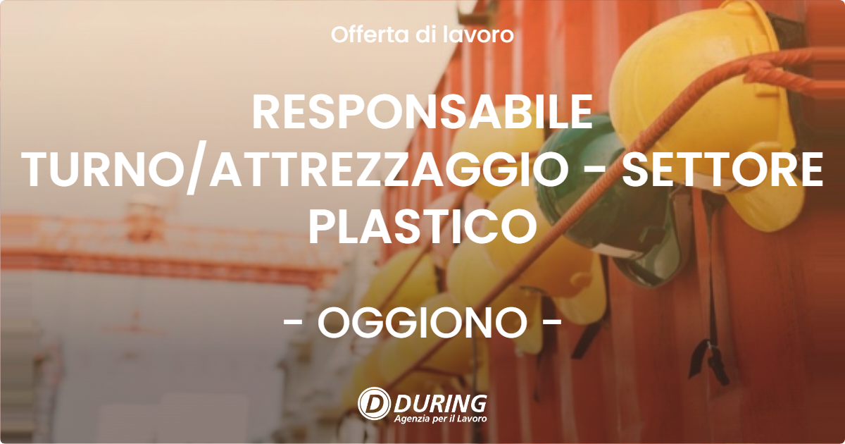 OFFERTA LAVORO - RESPONSABILE TURNOATTREZZAGGIO - SETTORE PLASTICO - OGGIONO
