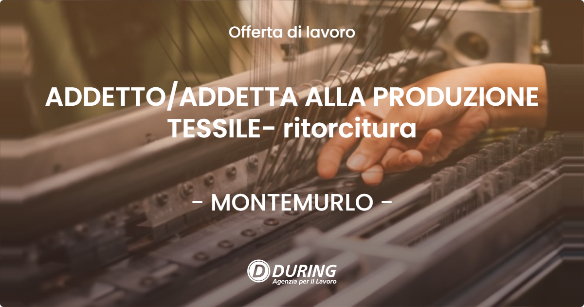 OFFERTA LAVORO - ADDETTOADDETTA ALLA PRODUZIONE TESSILE- ritorcitura - MONTEMURLO