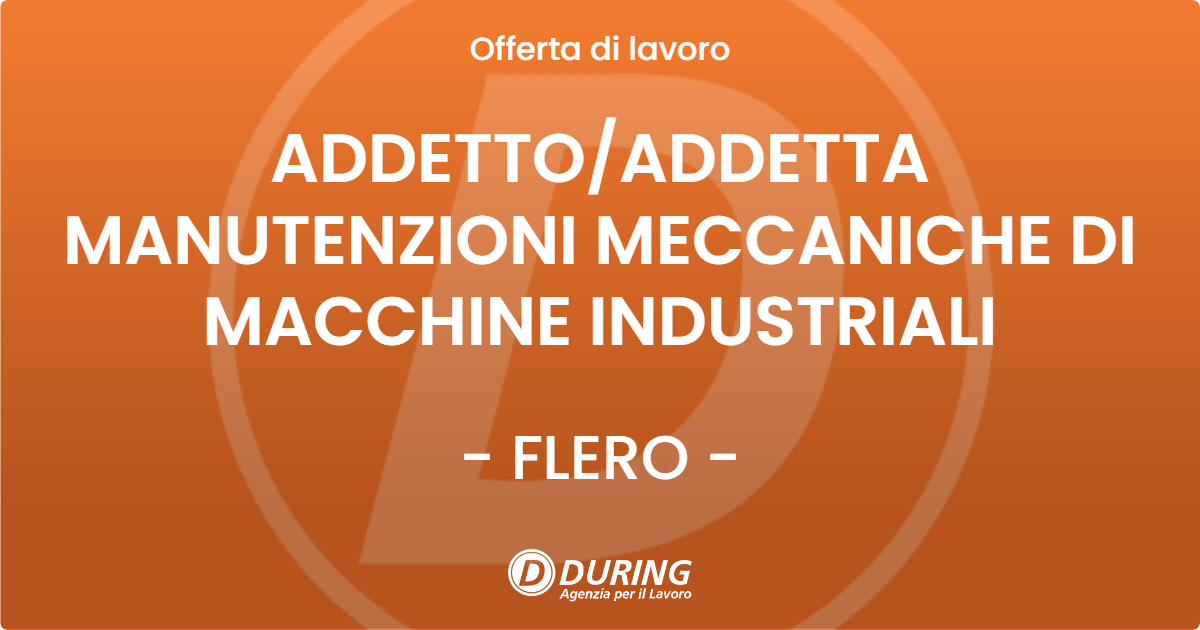 OFFERTA LAVORO - ADDETTO/ADDETTA MANUTENZIONI MECCANICHE DI MACCHINE INDUSTRIALI - FLERO (BS)