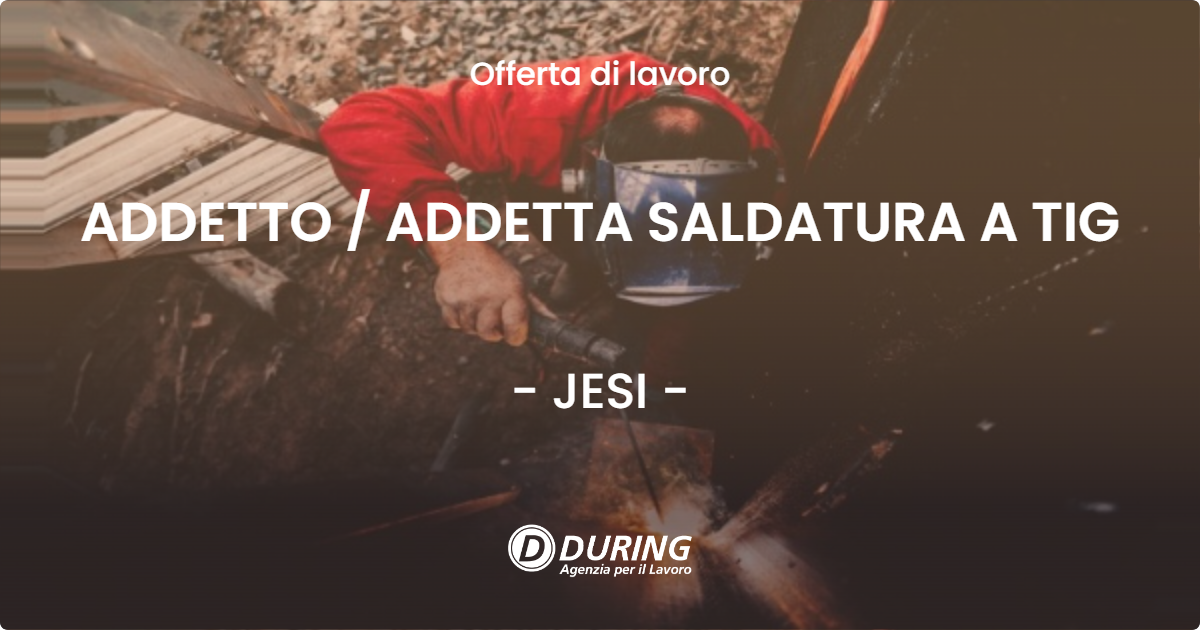 OFFERTA LAVORO - ADDETTO  ADDETTA SALDATURA A TIG - JESI
