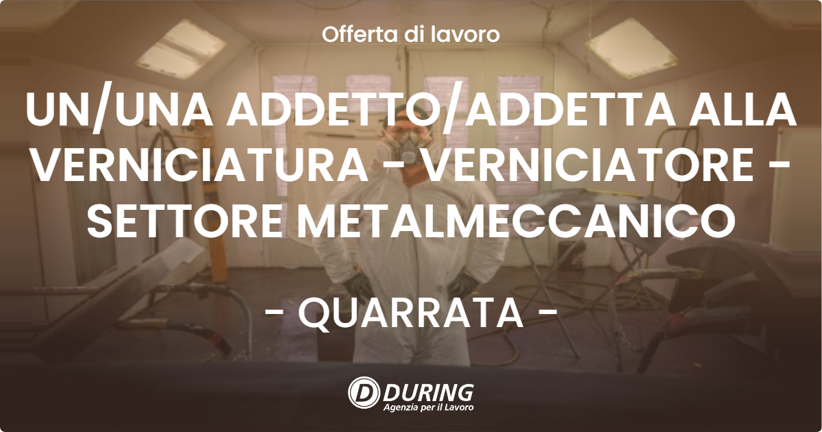 OFFERTA LAVORO - UN/UNA ADDETTO/ADDETTA ALLA VERNICIATURA - VERNICIATORE - SETTORE METALMECCANICO - QUARRATA (PT)