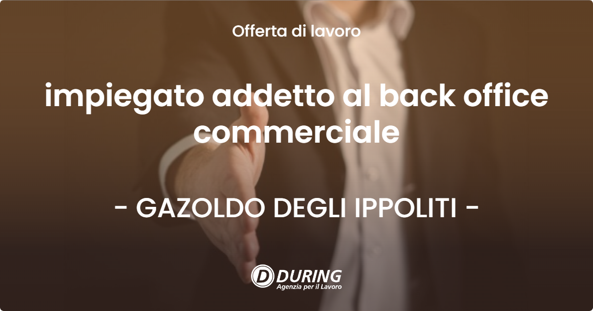 OFFERTA LAVORO - impiegato addetto al back office commerciale - GAZOLDO DEGLI IPPOLITI