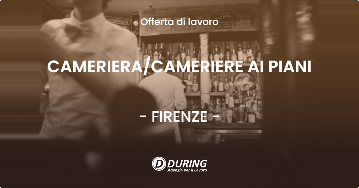 OFFERTA LAVORO - CAMERIERA/CAMERIERE AI PIANI - FIRENZE (FI)