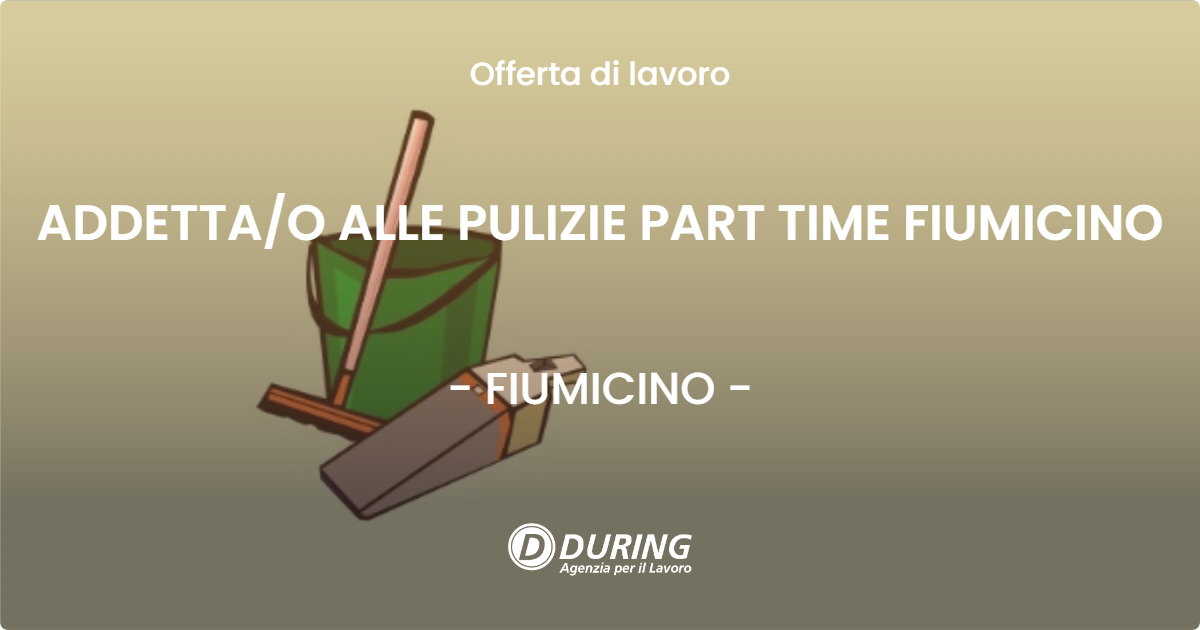 OFFERTA LAVORO - ADDETTA/O ALLE PULIZIE PART TIME FIUMICINO - FIUMICINO (Roma)