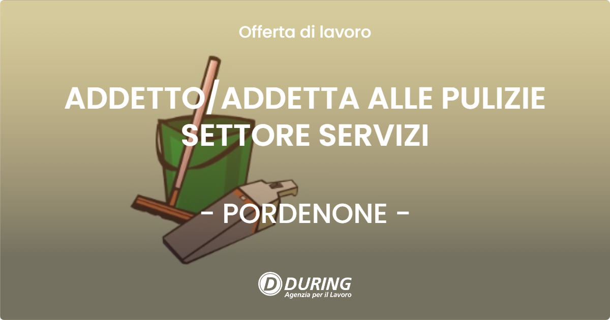 OFFERTA LAVORO - ADDETTO/ADDETTA ALLE PULIZIE SETTORE SERVIZI - PORDENONE (PN)