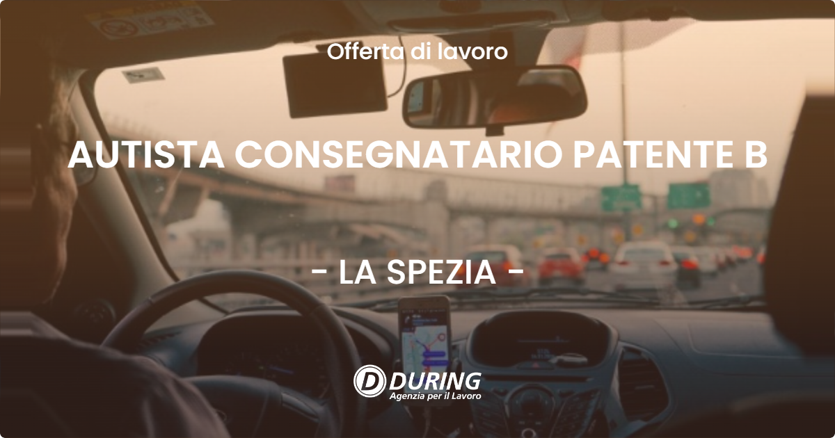 OFFERTA LAVORO - AUTISTA CONSEGNATARIO PATENTE B - LA SPEZIA