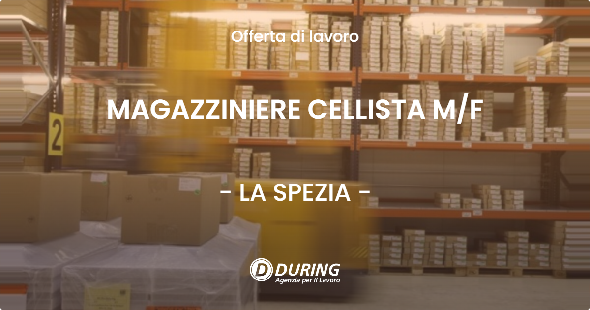 OFFERTA LAVORO - MAGAZZINIERE CELLISTA M/F - LA SPEZIA (SP)