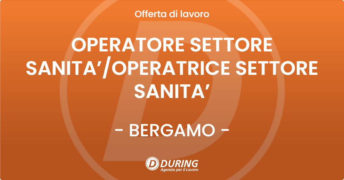 OFFERTA LAVORO - OPERATORE SETTORE SANITA’/OPERATRICE SETTORE SANITA’ - BERGAMO (BG)