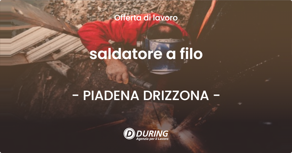 OFFERTA LAVORO - saldatore a filo - PIADENA DRIZZONA
