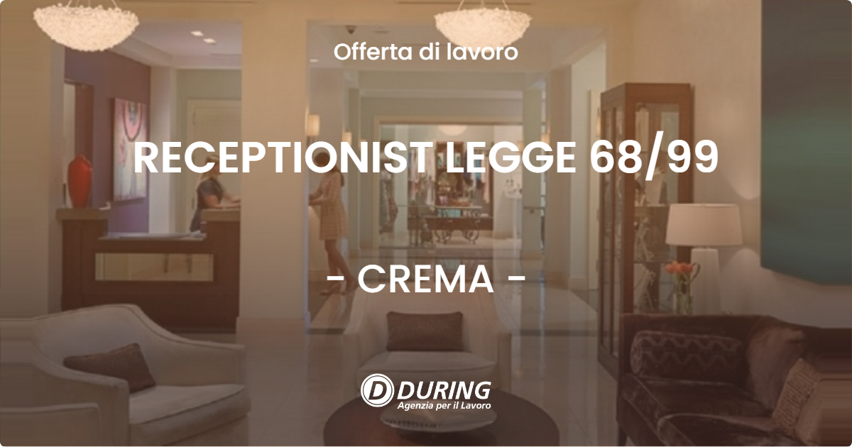 OFFERTA LAVORO - RECEPTIONIST LEGGE 6899 - CREMA