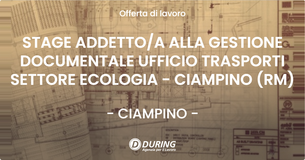 OFFERTA LAVORO - STAGE ADDETTO/A ALLA GESTIONE DOCUMENTALE UFFICIO TRASPORTI SETTORE ECOLOGIA - CIAMPINO (RM) - CIAMPINO (Roma)
