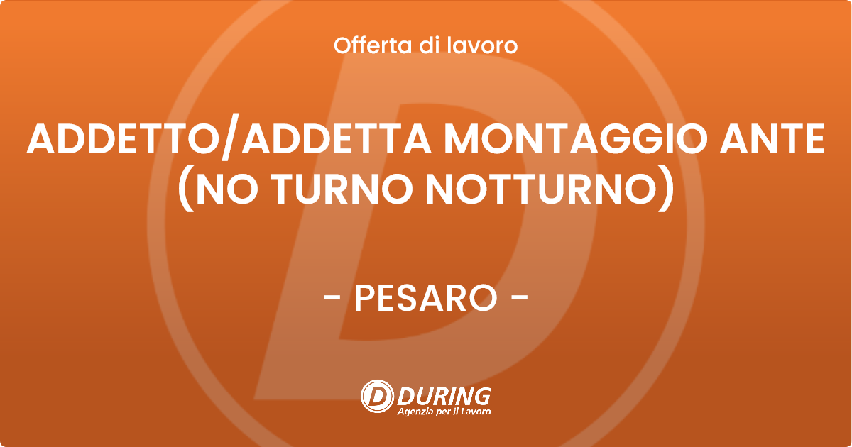 OFFERTA LAVORO - ADDETTOADDETTA MONTAGGIO ANTE (NO TURNO NOTTURNO) - PESARO