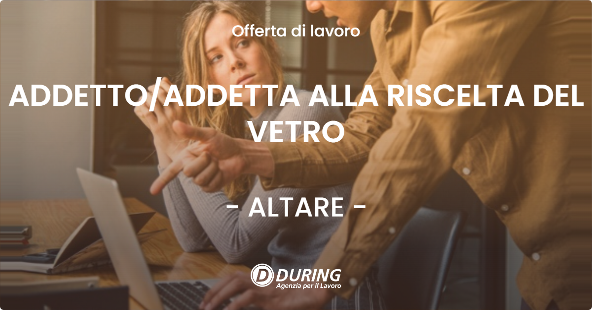 OFFERTA LAVORO - ADDETTOADDETTA ALLA RISCELTA DEL VETRO - ALTARE