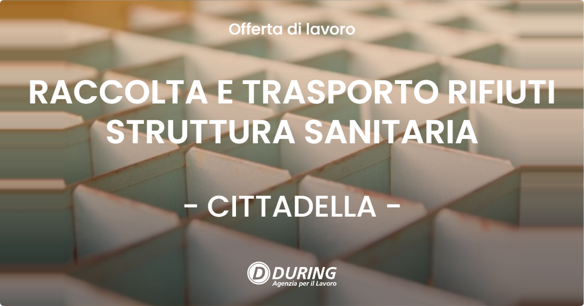 OFFERTA LAVORO - RACCOLTA E TRASPORTO RIFIUTI STRUTTURA SANITARIA - CITTADELLA
