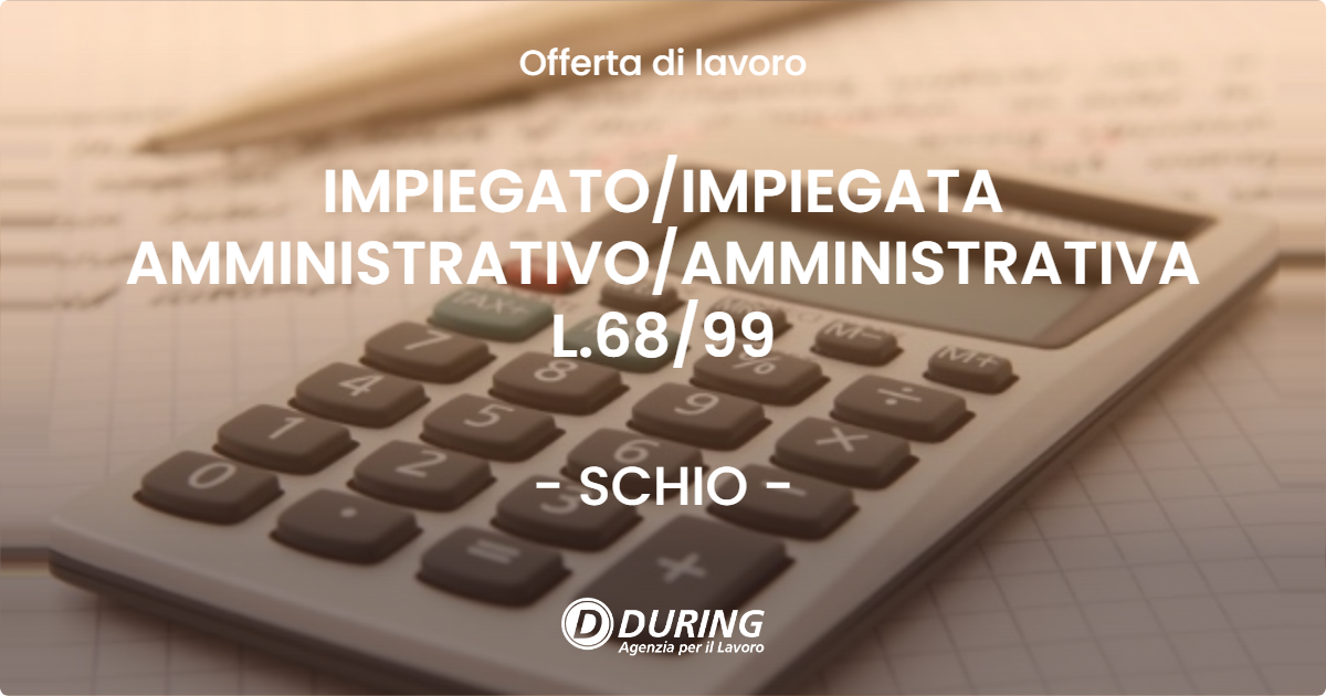 OFFERTA LAVORO - IMPIEGATOIMPIEGATA AMMINISTRATIVOAMMINISTRATIVA L.6899 - SCHIO