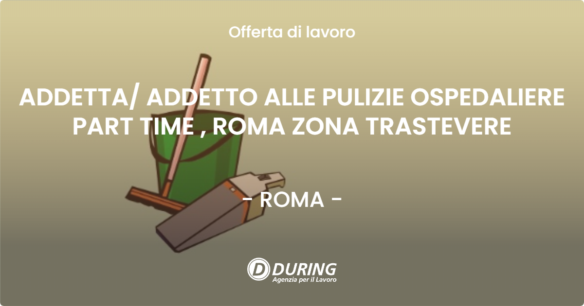OFFERTA LAVORO - ADDETTA/ ADDETTO ALLE PULIZIE OSPEDALIERE PART TIME , ROMA ZONA TRASTEVERE - ROMA (Roma)