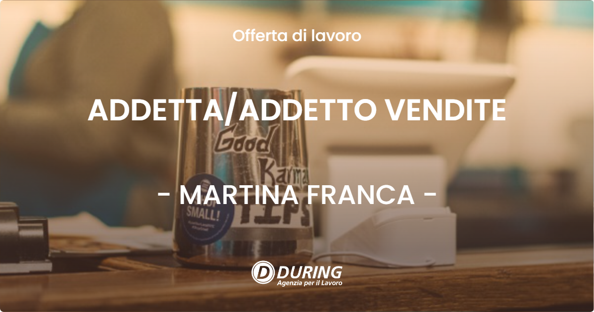 OFFERTA LAVORO - ADDETTAADDETTO VENDITE - MARTINA FRANCA
